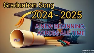 A New Beginning, Across All Time (GRADUATION SONG ) by: PACITO L. SARGADO