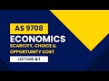 AS 9708 Economics | Scarcity, Choice & Opportunity Cost | Lecture 1