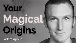 Magical Origins \u0026 Our Unknown Story | Adam Apollo.