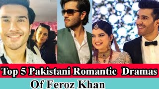 Top 5 Pakistani Romantic  Dramas Of Feroz Khan | Feroze Khan Drama List | ARY Digital  Pak Drama2021