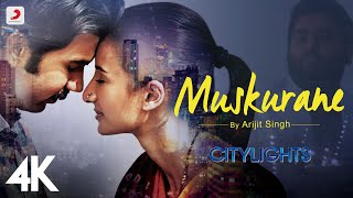 Muskurane | Citylights | Arijit Singh | Rajkummar Rao, Patralekha | Jeet Gannguli | 4K