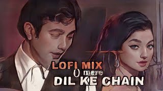 O Mere Dil Ke Chain [LoFi Mix ] DeN X  slowed  Old Song remix 2K23