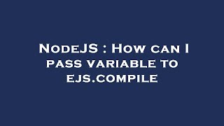 NodeJS : How can I pass variable to ejs.compile