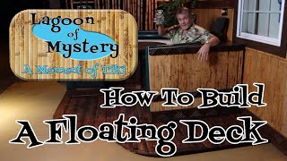 How to Build a Floating Deck - A Moment of Tiki Episode 20