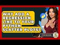 Why Add A Regression Line To Your Python Scatter Plots? - Python Code School