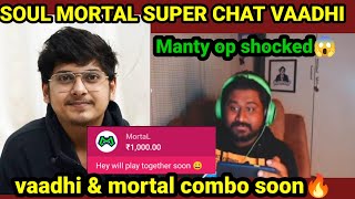 SouL mortal Super chat Vaadhiyaar😱 Manty op shocked😱| mortal \u0026 vaadhi playing together|#soulmortal