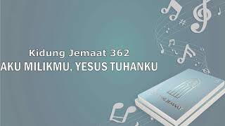 KJ 362. Aku Milikmu, Yesus Tuhanku | Ay. 1 | Musik + Vocal