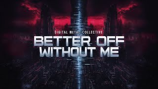 You Are Better Off Without Me - Digital Metal Collective ( Audio) #metal #metalm
