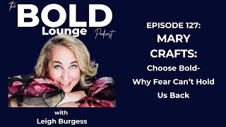 Episode #127 Mary Crafts: Choose Bold- Why Fear Can’t Hold Us Back