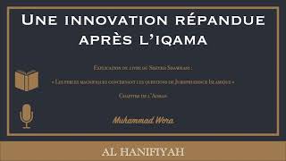 Une innovation répandue après l'Iqama 🎙 Muhammad Wora