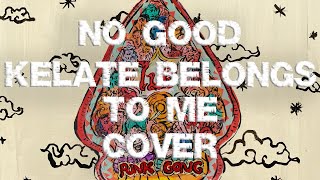 No Good - Kelate Belongs To Me Cover