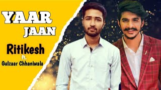 Yaar Jaan: Ritikesh ft. Gulzaar Chhaniwala Cover Song