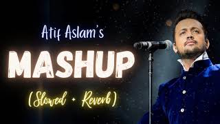 Atif Aslam New Mashup 💚💚 Slowed+Reverb Song 💃💃2022❤️❤️