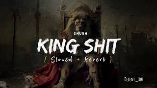 King Shit - Shubh | Lofi | Slow+reverb | 2024