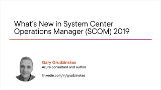 SCOM Skills: What's New in System Center Operations Manager (SCOM) 2019 Course Preview