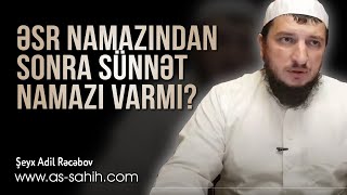 Əsr Namazından sonra sünnət namazı varmı? \\ Şeyx Adil Rəcəbov