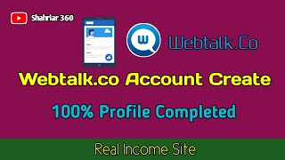 Webtalk.Co Account Create & 100% Profile Completed 2022 | Shahriar 360