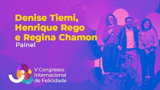 Painel: Denise Tiemi, Henrique Rego e Regina Chamon - V Congresso Internacional de Felicidade