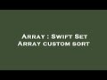 Array : Swift Set Array custom sort