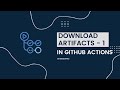 GitHub Actions - Download Artifacts in GitHub Actions