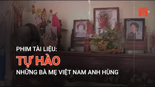 PHIM TÀI LIỆU: TỰ HÀO NHỮNG BÀ MẸ VIỆT NAM ANH HÙNG | VTC9