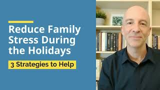 Reduce Family Stress During the Holidays | 3 Strategies