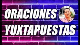 TODO SOBRE LAS ORACIONES YUXTAPUESTAS (CONCEPTOS Y EJEMPLOS BIEN EXPLICADOS) ¡DESCÚBRELOS!