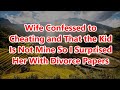 Wife Confessed to Cheating and That the Kid Is Not Mine So I Surprised Her With Divorce Papers