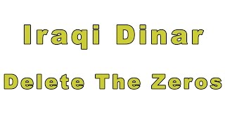 Iraqi dinar Delete The Zeros Not The Right Time