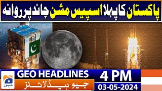 Geo Headlines 4 PM | Pakistan's first space mission, Chand Har, has been launched | 3rd May 2024