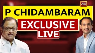 LIVE: P Chidambaram Exclusive With Rahul Kanwal LIVE | Opposition Zinda Hai | India Today LIVE