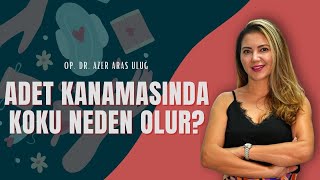 Adet kanamasında koku neden olur? Op. Dr. Azer Aras Uluğ