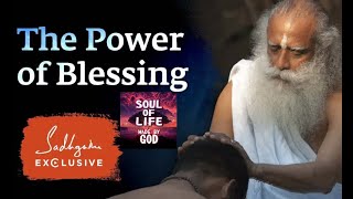 The Power of Blessing   Sadhguru Exclusive