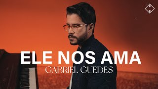 Gabriel Guedes - Ele Nos Ama (Acústico)