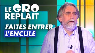 Le meilleur de Faites entrer l'enculé - Le GRO replait - CANAL+