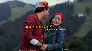 Bangdiyan (SAAZEN Remix) | Sunil Mastie | Sheetal Arora | Himachali Song | EDM Remix