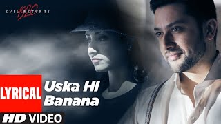 Lyrical: Uska Hi Banana | 1920 Evil Returns | Arijit Singh | Aftab Shivdasani, Tia Bajpai