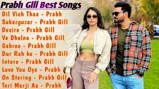 Prabh Gill All Songs 2022 |Prabh Gill Jukebox |Prabh Gill Non Stop Hits Collection |Top Punjabi Mp3