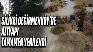 SİLİVRİ DEĞİRMENKÖY'DE ALTYAPI TAMAMEN YENİLENDİ