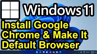 ✔️ Windows 11 - Install Google Chrome Browser and Make it the Default Browser for Windows 11