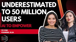 From Underestimated to 50 Million+ Users: AI to Empower with Vu Van, ELSA | Billion Dollar Moves