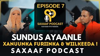 SUNDUS - OOHIN WIILKEDA DHIBKA AY SOO MARTAY - XANUUNKA FURIIN - QALBI JAB - SAXAAF PODCAST EPISODE7