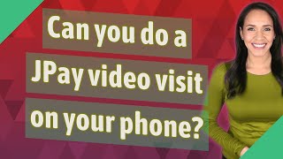 Can you do a JPay video visit on your phone?