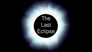 The Last Eclipse | Full Spectrum Science–Shorts | Ron Hipschman