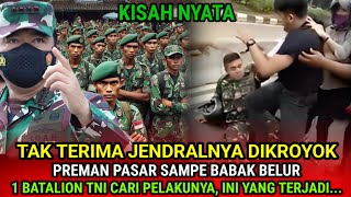 KISAH NYATA - NGAMUKNYA 1 BATALION TNI HABISI SEKELOMPOK PREMAN PASAR YANG KEROYOK JENDRALNYA