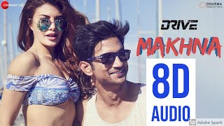 Makhna - Drive| Sushant R, Jacqueline F| Tanishk Bagchi | 8D Audio | Use Headphones (Recommended)