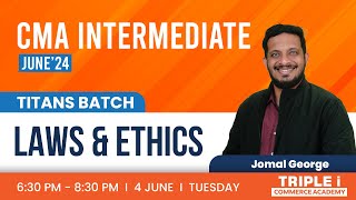 CMA INTERMEDIATE JUNE-24 |  TITANS BATCH | Laws and Ethics | Jomal George | Triple i