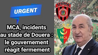 MCA, incidents au stade de Douera : le gouvernement réagit fermement