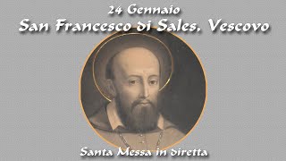 24 Gennaio 2025 -- S. Francesco di Sales, Vescovo e Dottore della Chiesa -- S. Messa in diretta