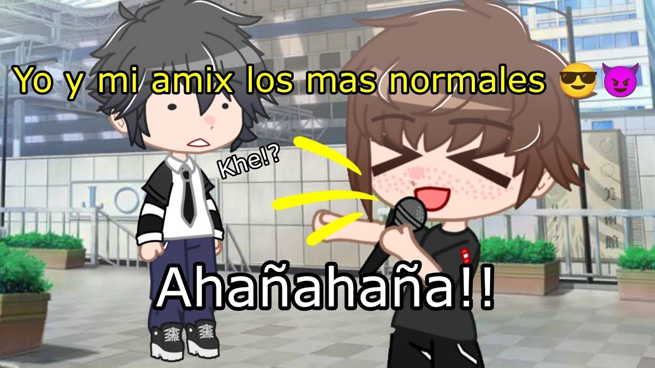 Yo Y Mi Amix Los Mas Normales ёяшоёяши Youtube